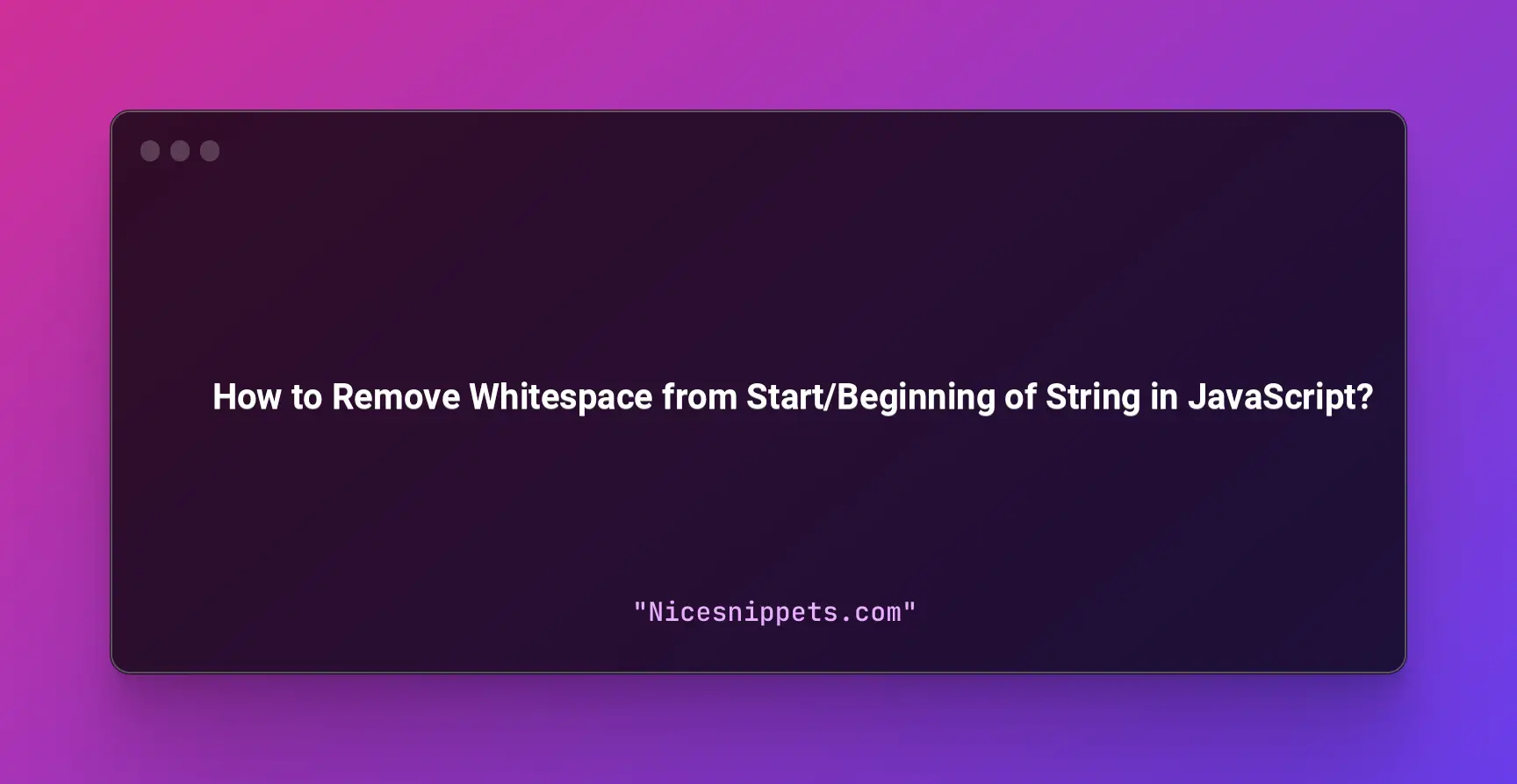 How to Remove Whitespace from Start/Beginning of String in JavaScript?
